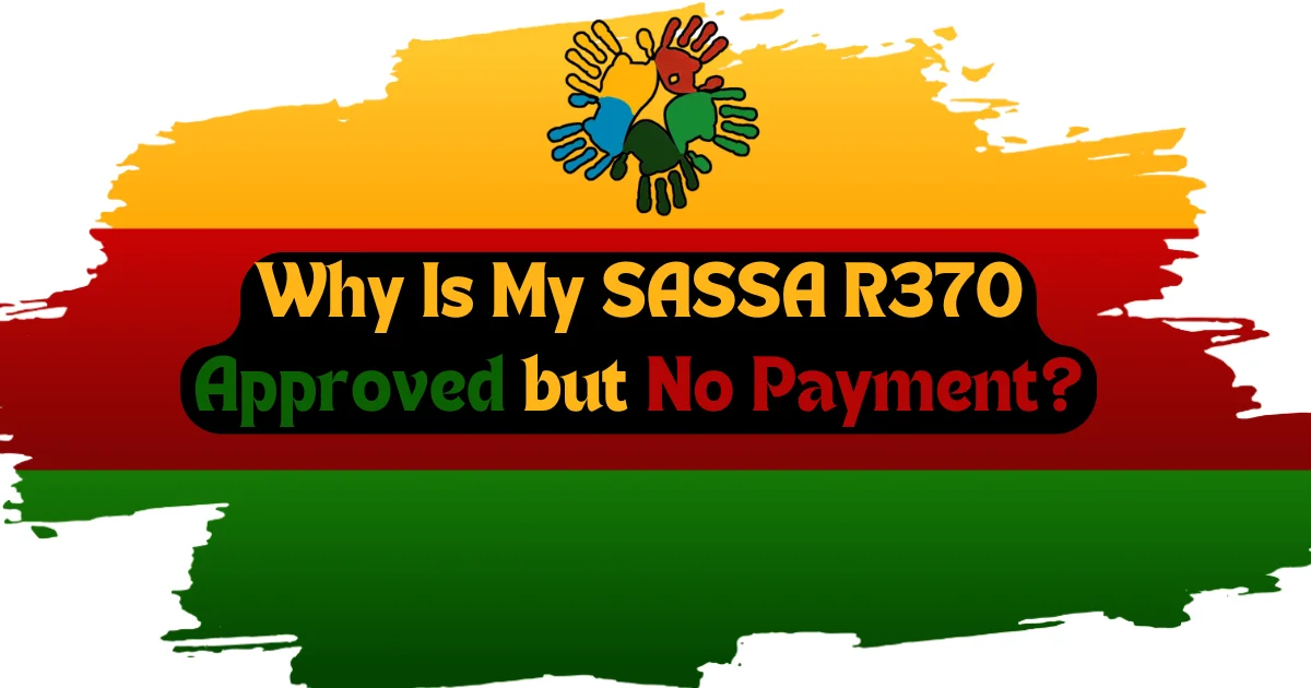 Why Is My SASSA R370 Approved but No Payment?